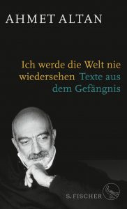 Buchcover: Ahmet Altan, "Ich werde die Welt nie wiedersehen. Texte aus dem Gefängnis"